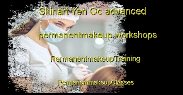 Skinart Yen Oc advanced permanentmakeup workshops | #PermanentmakeupTraining #PermanentmakeupClasses #SkinartTraining-Vietnam