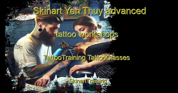 Skinart Yen Thuy advanced tattoo workshops | #TattooTraining #TattooClasses #SkinartTraining-Vietnam